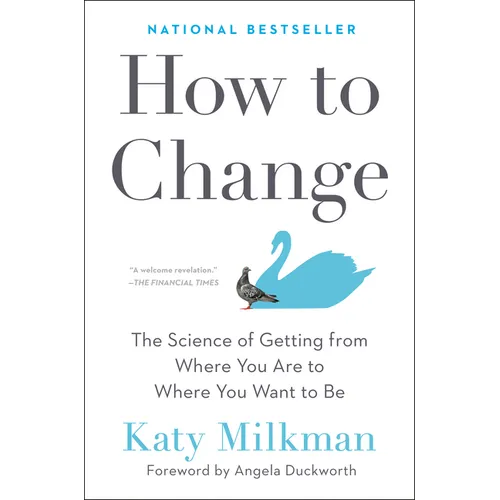 How to Change: The Science of Getting from Where You Are to Where You Want to Be