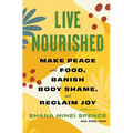 Live Nourished: Make Peace with Food, Banish Body Shame, and Reclaim Joy