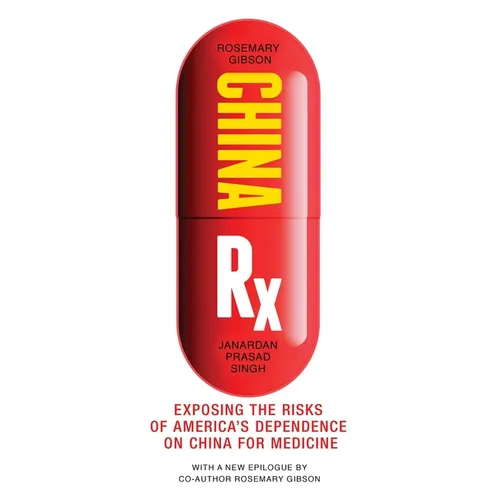 China RX: Exposing the Risks of America's Dependence on China for Medicine