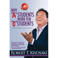 Why a Students Work for C Students and Why B Students Work for the Government: Rich Dad's Guide to Financial Education for Parents