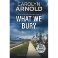 What We Bury: A Tense Crime Thriller and Police Procedural