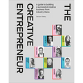 The Creative Entrepreneur: A Guide to Building a Successful Creative Business from Industry Titans
