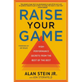 Raise Your Game: High-Performance Secrets from the Best of the Best