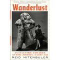 Wanderlust: An Eccentric Explorer, an Epic Journey, a Lost Age