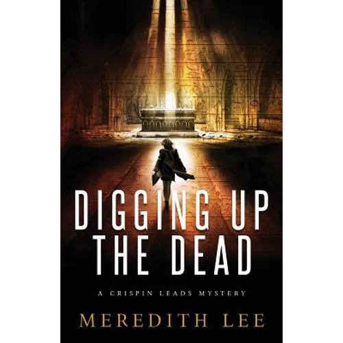 Digging Up the Dead: A Crispin Leads Mystery
