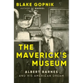 The Maverick's Museum: Albert Barnes and His American Dream
