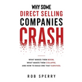 Why Some Direct Selling Companies Crash: What makes them boom, what makes them stumble, and how to build one that survives