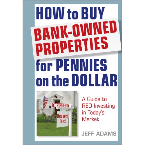 How to Buy Bank-Owned Properties for Pennies on the Dollar: A Guide to Reo Investing in Today's Market