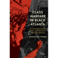 Class Warfare in Black Atlanta: Grassroots Struggles, Power, and Repression Under Gentrification