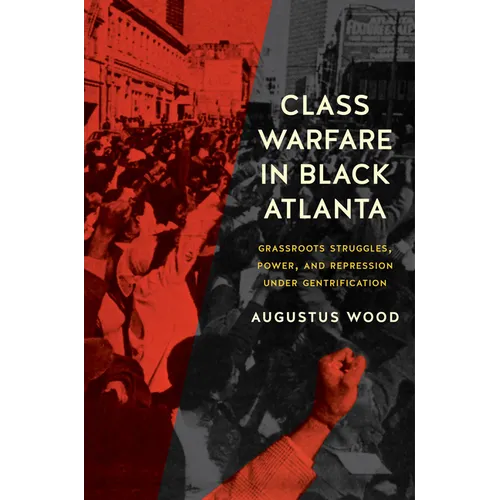 Class Warfare in Black Atlanta: Grassroots Struggles, Power, and Repression Under Gentrification