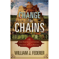 Change to Chains-The 6,000 Year Quest for Control -Volume I-Rise of the Republic
