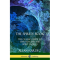 The Spirits' Book: The Classic Guide to Spiritism and the Spirit World