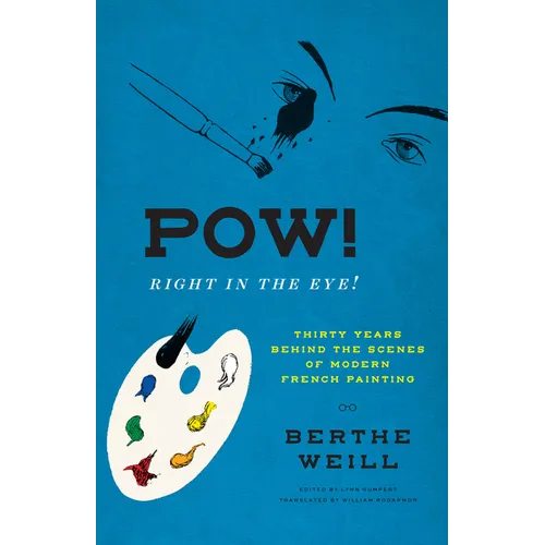 Pow! Right in the Eye!: Thirty Years Behind the Scenes of Modern French Painting