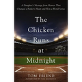 The Chicken Runs at Midnight: A Daughter's Message from Heaven That Changed a Father's Heart and Won a World Series