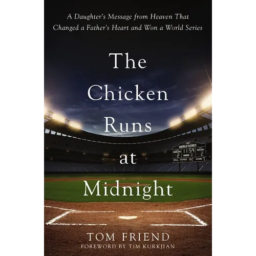 The Chicken Runs at Midnight: A Daughter's Message from Heaven That Changed a Father's Heart and Won a World Series