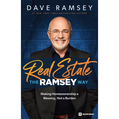 Real Estate the Ramsey Way: Making Home Ownership a Blessing, Not a Burden