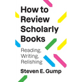 How to Review Scholarly Books: Reading, Writing, Relishing