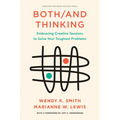 Both/And Thinking: Embracing Creative Tensions to Solve Your Toughest Problems