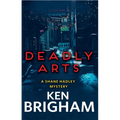 Deadly Arts: A Shane Hadley Mystery