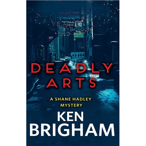 Deadly Arts: A Shane Hadley Mystery