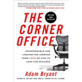 The Corner Office: Indispensable and Unexpected Lessons from Ceos on How to Lead and Succeed