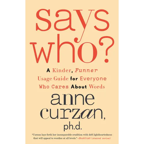 Says Who?: A Kinder, Funner Usage Guide for Everyone Who Cares about Words
