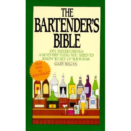 The Bartender's Bible: 1001 Mixed Drinks and Everything You Need to Know to Set Up Your Bar