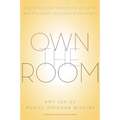 Own the Room: Discover Your Signature Voice to Master Your Leadership Presence