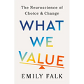What We Value: The Neuroscience of Choice and Change