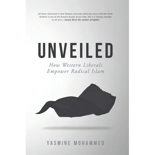 Unveiled: How Western Liberals Empower Radical Islam