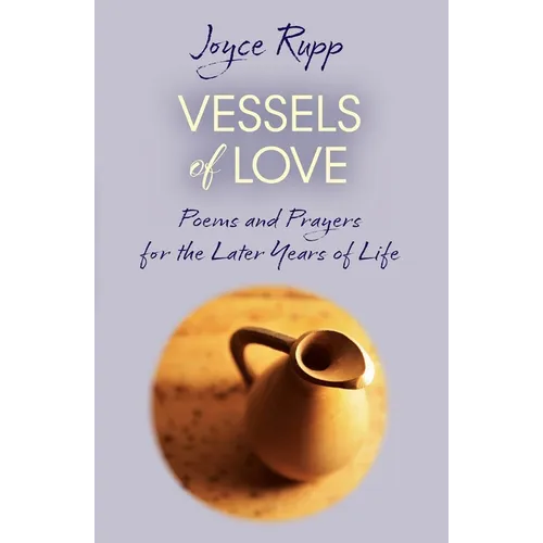 Vessels of Love: Prayers and Poems for the Later Years of Life