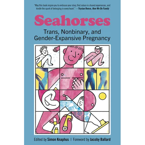 Seahorses: Trans, Nonbinary, and Gender-Expansive Pregnancy