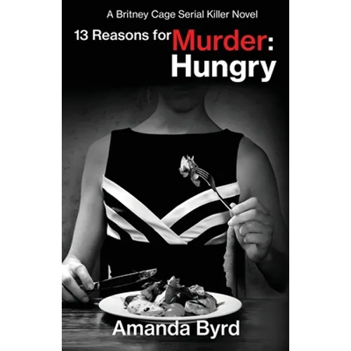 13 Reasons for Murder Hungry: A Britney Cage Serial Killer Novel (13 Reasons for Murder #4)