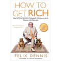 How to Get Rich: One of the World's Greatest Entrepreneurs Shares His Secrets