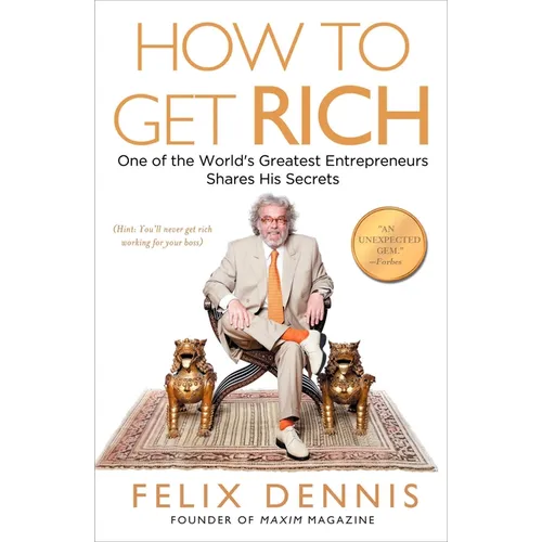 How to Get Rich: One of the World's Greatest Entrepreneurs Shares His Secrets