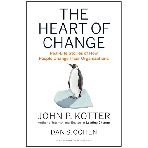 The Heart of Change: Real-Life Stories of How People Change Their Organizations