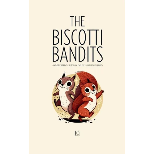 The Biscotti Bandits And Other Bilingual Italian-English Stories For Children