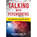 Talking with Psychopaths: Mass Murderers and Spree Killers