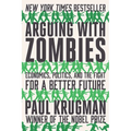 Arguing with Zombies: Economics, Politics, and the Fight for a Better Future