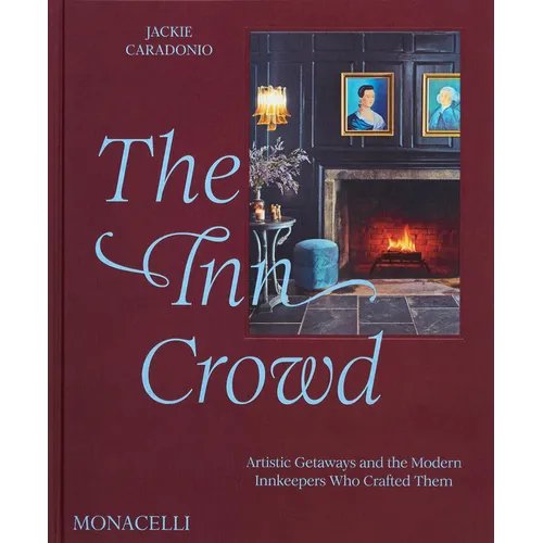 The Inn Crowd: Artistic Getaways and the Modern Innkeepers Who Crafted Them