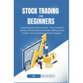 STOCK TRADING for BEGINNERS: Unlocking Financial Success - Your Essential Guide to Mastering the Markets, Making Smart Trades, and Achieving Lastin