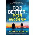 For Better, For Worse: A completely unputdownable psychological thriller packed full of twists