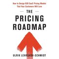 The Pricing Roadmap: How to Design B2B SaaS Pricing Models That Your Customers Will Love