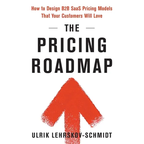 The Pricing Roadmap: How to Design B2B SaaS Pricing Models That Your Customers Will Love