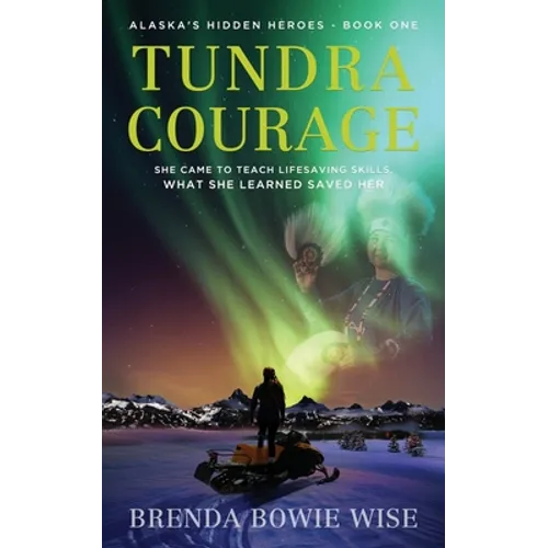 Tundra Courage: She came to teach in Alaska's lifesaving program. What she learned saved her.