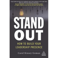 Stand Out: How to Build Your Leadership Presence