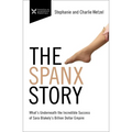The Spanx Story: What's Underneath the Incredible Success of Sara Blakely's Billion Dollar Empire