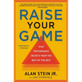 Raise Your Game: High-Performance Secrets from the Best of the Best
