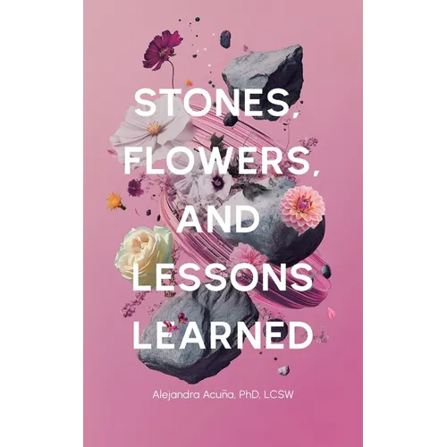 Stones, Flowers, and Lessons Learned