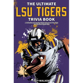 The Ultimate LSU Tigers Trivia Book: A Collection of Amazing Trivia Quizzes and Fun Facts for Die-Hard Tigers Fans!